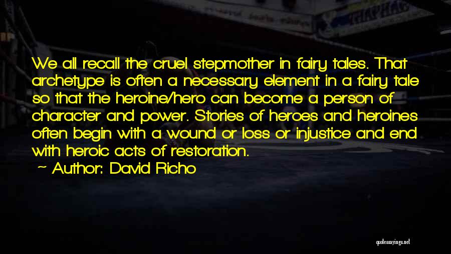 David Richo Quotes: We All Recall The Cruel Stepmother In Fairy Tales. That Archetype Is Often A Necessary Element In A Fairy Tale