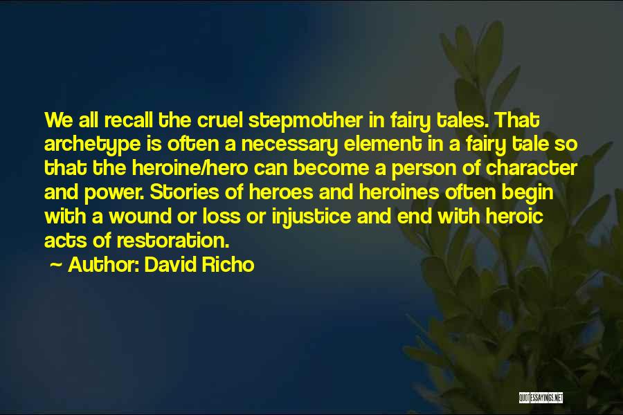 David Richo Quotes: We All Recall The Cruel Stepmother In Fairy Tales. That Archetype Is Often A Necessary Element In A Fairy Tale