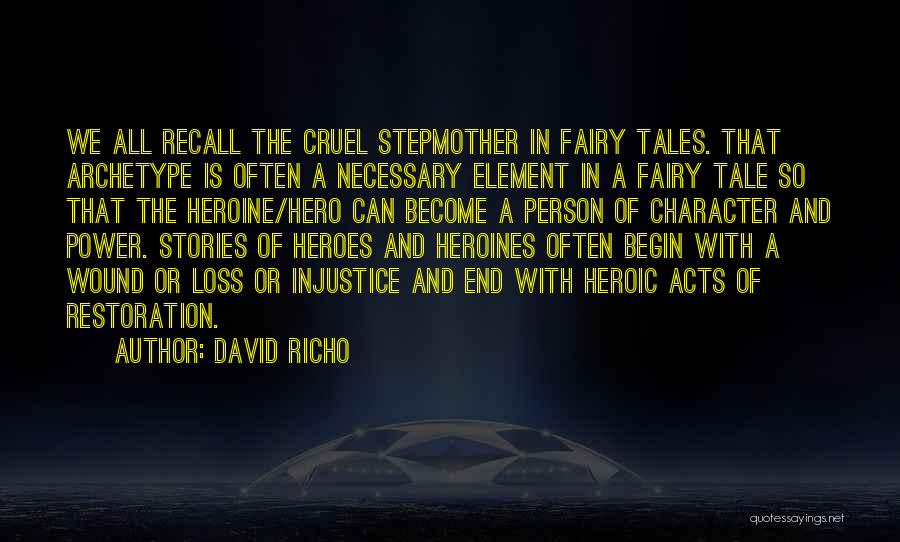 David Richo Quotes: We All Recall The Cruel Stepmother In Fairy Tales. That Archetype Is Often A Necessary Element In A Fairy Tale