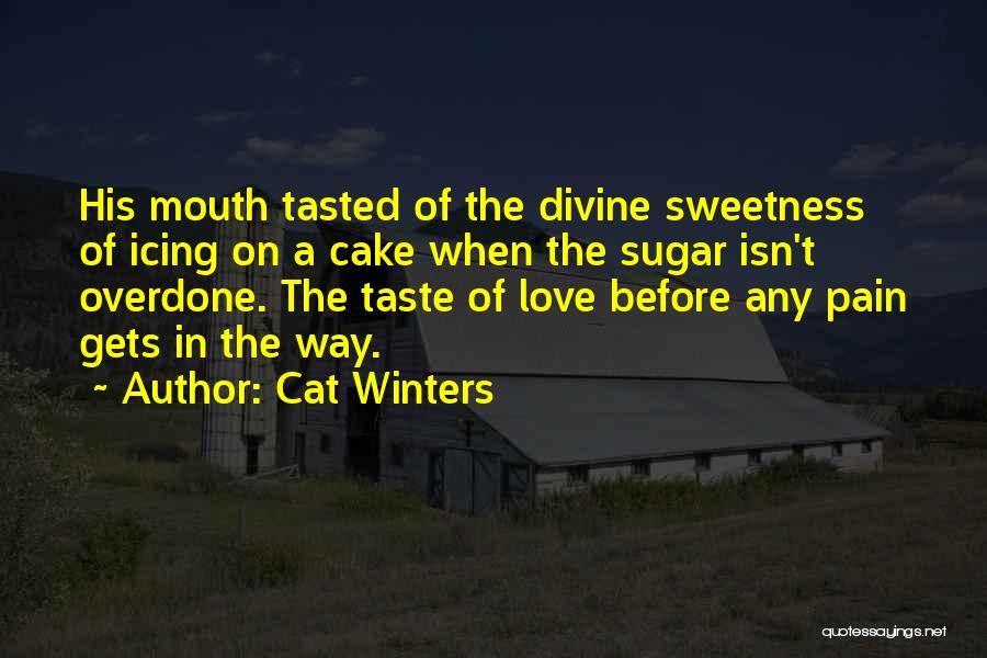 Cat Winters Quotes: His Mouth Tasted Of The Divine Sweetness Of Icing On A Cake When The Sugar Isn't Overdone. The Taste Of