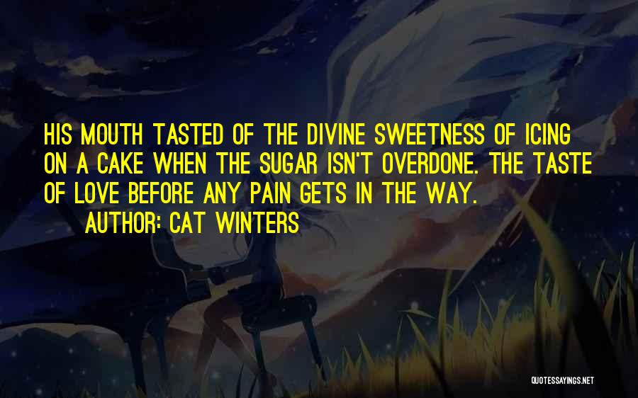 Cat Winters Quotes: His Mouth Tasted Of The Divine Sweetness Of Icing On A Cake When The Sugar Isn't Overdone. The Taste Of