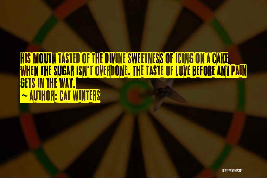 Cat Winters Quotes: His Mouth Tasted Of The Divine Sweetness Of Icing On A Cake When The Sugar Isn't Overdone. The Taste Of