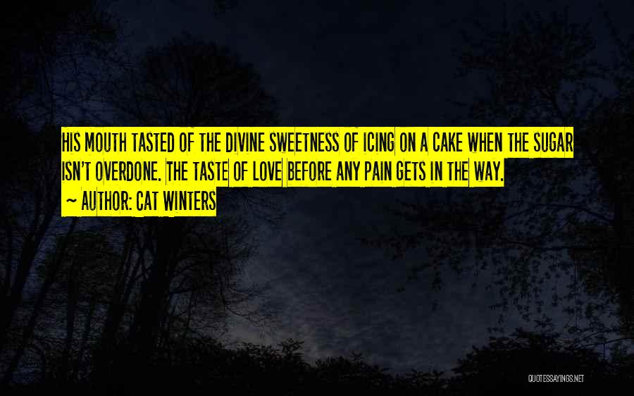 Cat Winters Quotes: His Mouth Tasted Of The Divine Sweetness Of Icing On A Cake When The Sugar Isn't Overdone. The Taste Of
