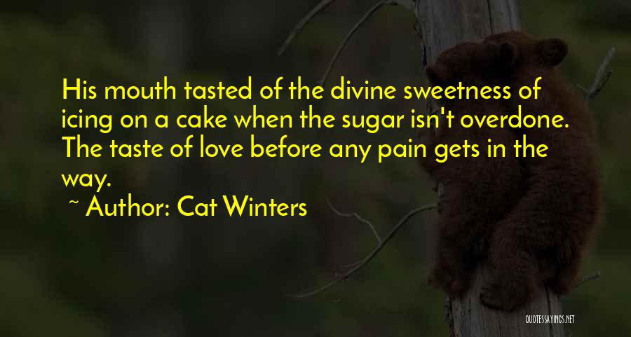 Cat Winters Quotes: His Mouth Tasted Of The Divine Sweetness Of Icing On A Cake When The Sugar Isn't Overdone. The Taste Of