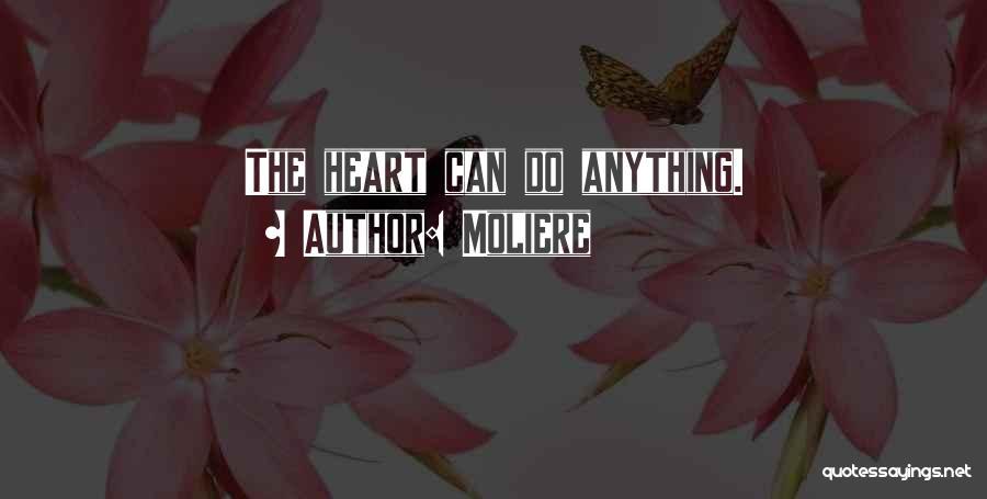 Moliere Quotes: The Heart Can Do Anything.