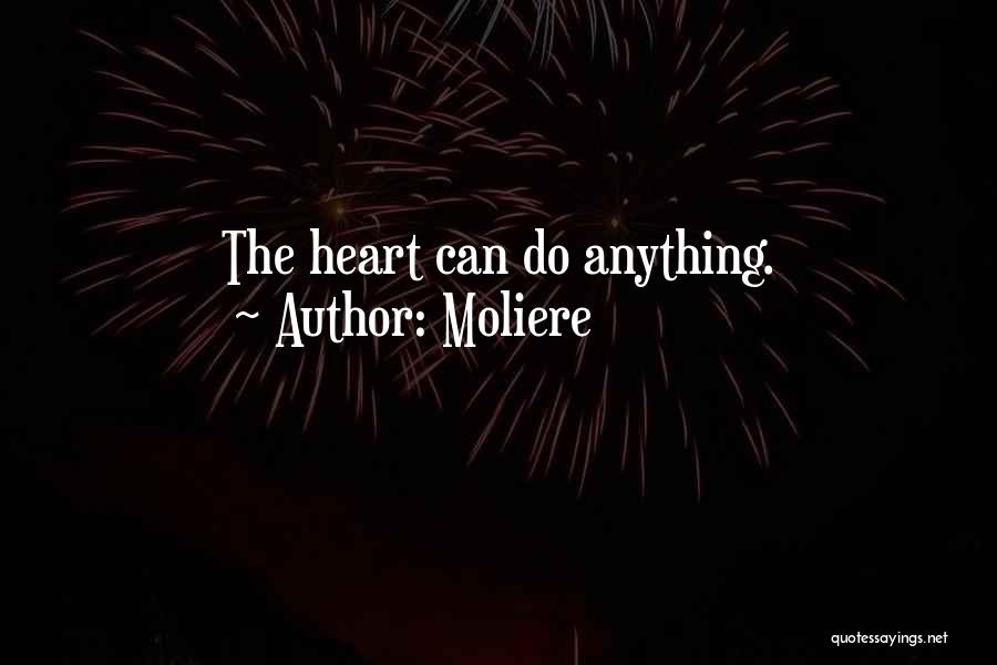 Moliere Quotes: The Heart Can Do Anything.