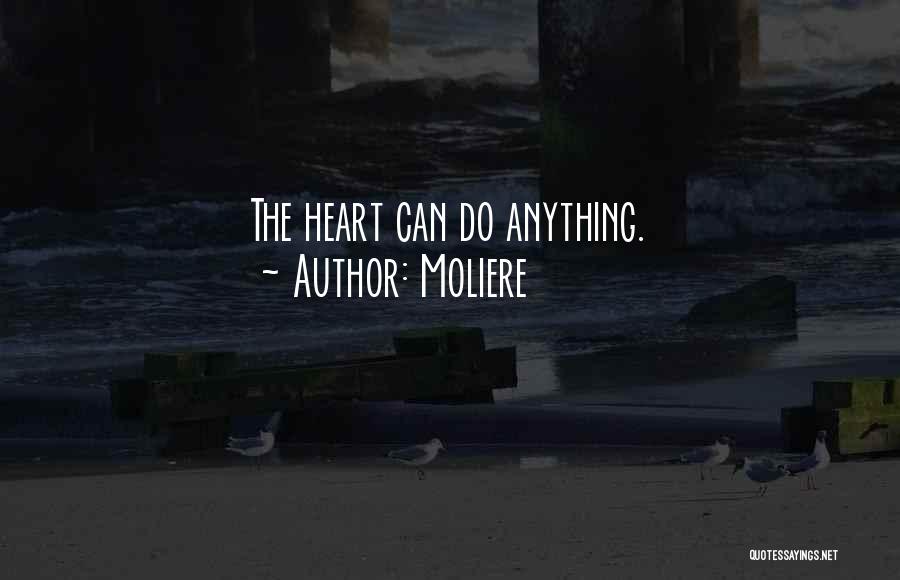 Moliere Quotes: The Heart Can Do Anything.