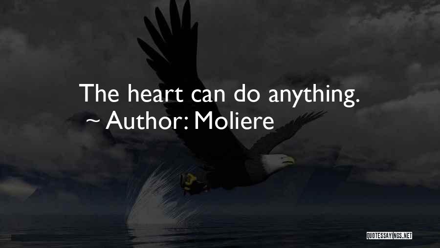 Moliere Quotes: The Heart Can Do Anything.