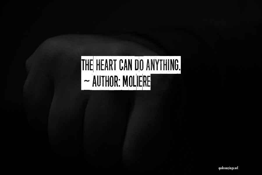 Moliere Quotes: The Heart Can Do Anything.