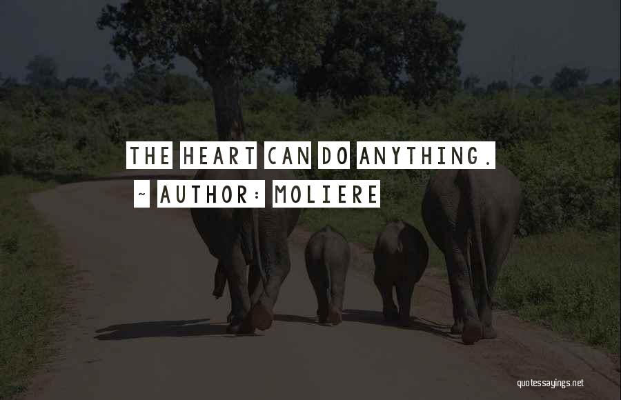 Moliere Quotes: The Heart Can Do Anything.