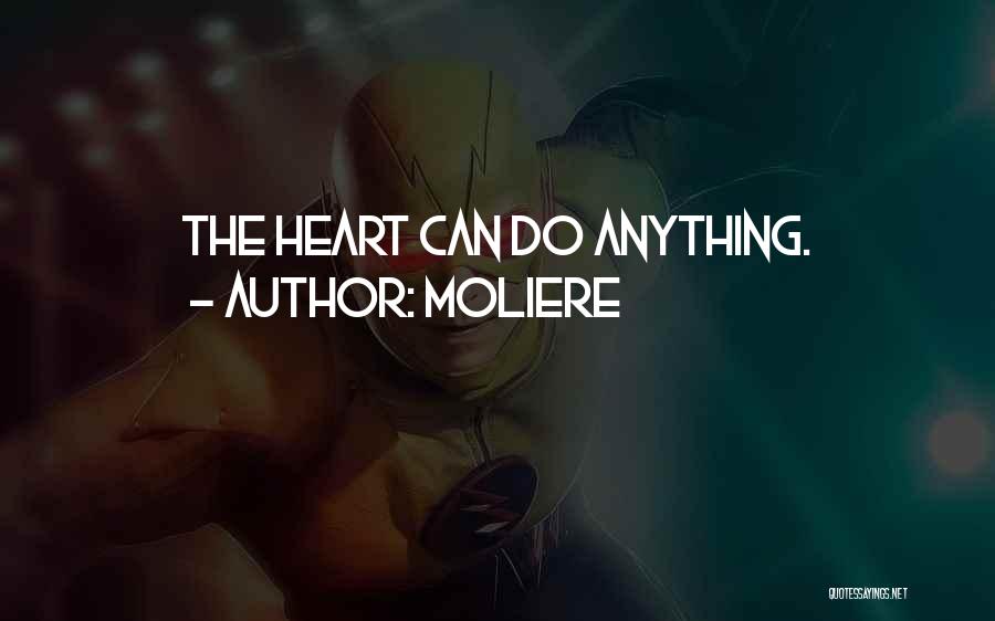 Moliere Quotes: The Heart Can Do Anything.