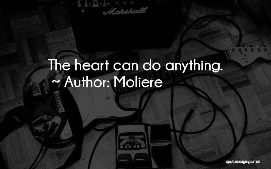 Moliere Quotes: The Heart Can Do Anything.