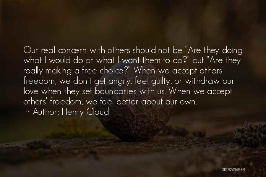 Henry Cloud Quotes: Our Real Concern With Others Should Not Be Are They Doing What I Would Do Or What I Want Them