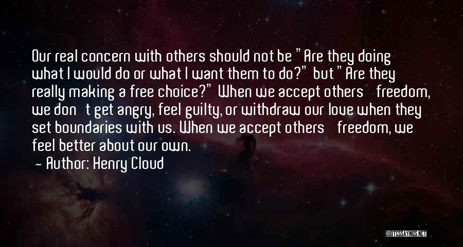 Henry Cloud Quotes: Our Real Concern With Others Should Not Be Are They Doing What I Would Do Or What I Want Them