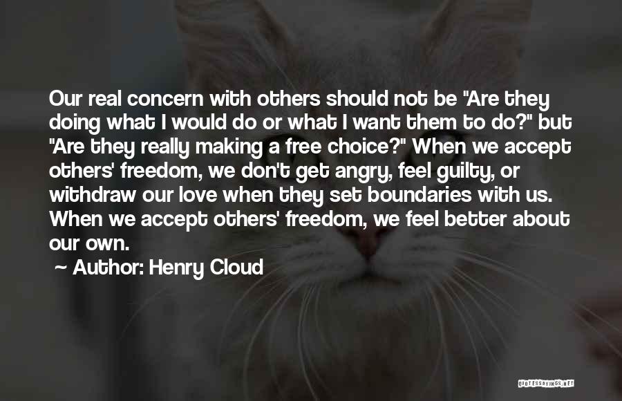 Henry Cloud Quotes: Our Real Concern With Others Should Not Be Are They Doing What I Would Do Or What I Want Them