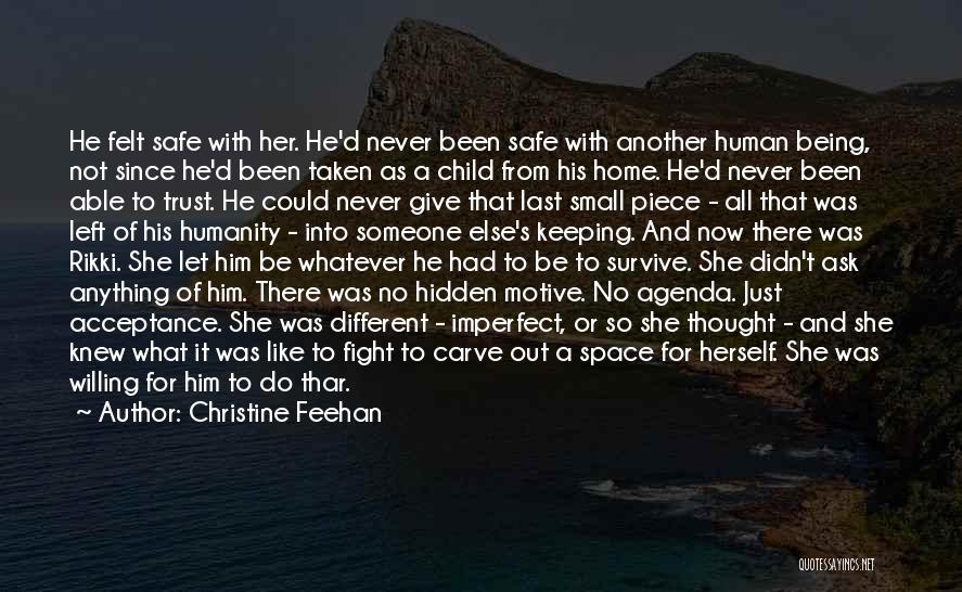 Christine Feehan Quotes: He Felt Safe With Her. He'd Never Been Safe With Another Human Being, Not Since He'd Been Taken As A