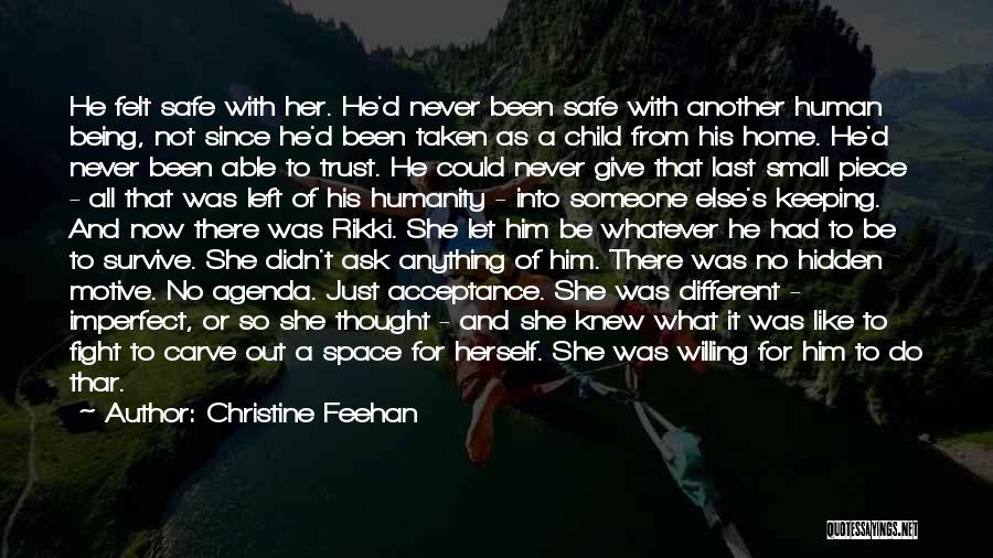 Christine Feehan Quotes: He Felt Safe With Her. He'd Never Been Safe With Another Human Being, Not Since He'd Been Taken As A