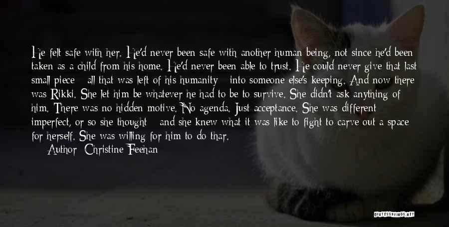 Christine Feehan Quotes: He Felt Safe With Her. He'd Never Been Safe With Another Human Being, Not Since He'd Been Taken As A