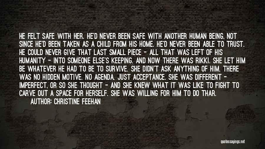 Christine Feehan Quotes: He Felt Safe With Her. He'd Never Been Safe With Another Human Being, Not Since He'd Been Taken As A