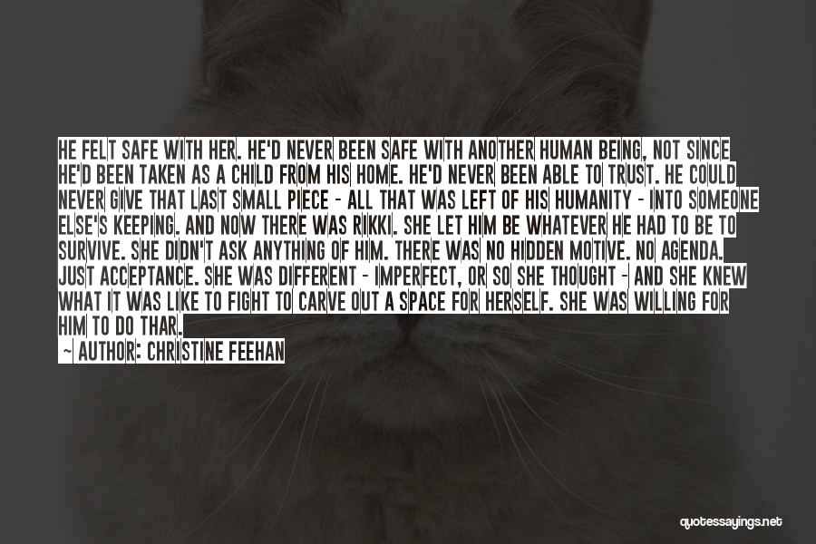 Christine Feehan Quotes: He Felt Safe With Her. He'd Never Been Safe With Another Human Being, Not Since He'd Been Taken As A