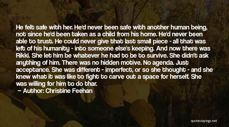 Christine Feehan Quotes: He Felt Safe With Her. He'd Never Been Safe With Another Human Being, Not Since He'd Been Taken As A