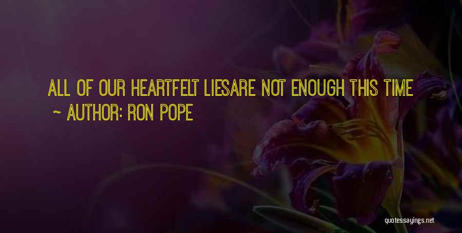 Ron Pope Quotes: All Of Our Heartfelt Liesare Not Enough This Time