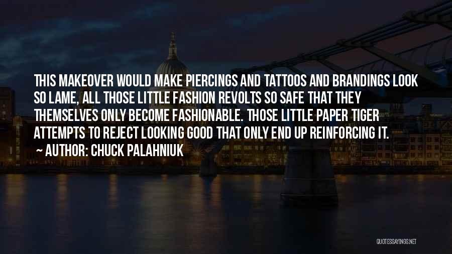 Chuck Palahniuk Quotes: This Makeover Would Make Piercings And Tattoos And Brandings Look So Lame, All Those Little Fashion Revolts So Safe That