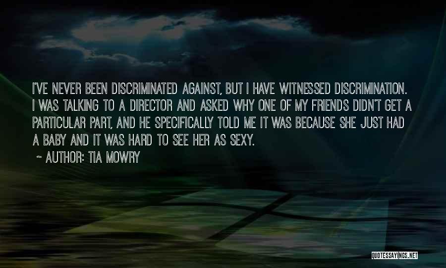 Tia Mowry Quotes: I've Never Been Discriminated Against, But I Have Witnessed Discrimination. I Was Talking To A Director And Asked Why One