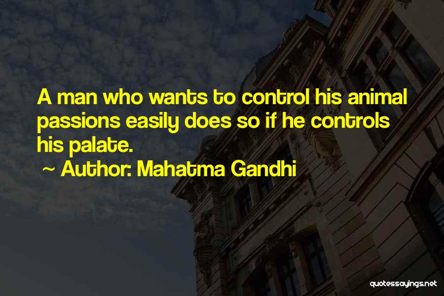 Mahatma Gandhi Quotes: A Man Who Wants To Control His Animal Passions Easily Does So If He Controls His Palate.