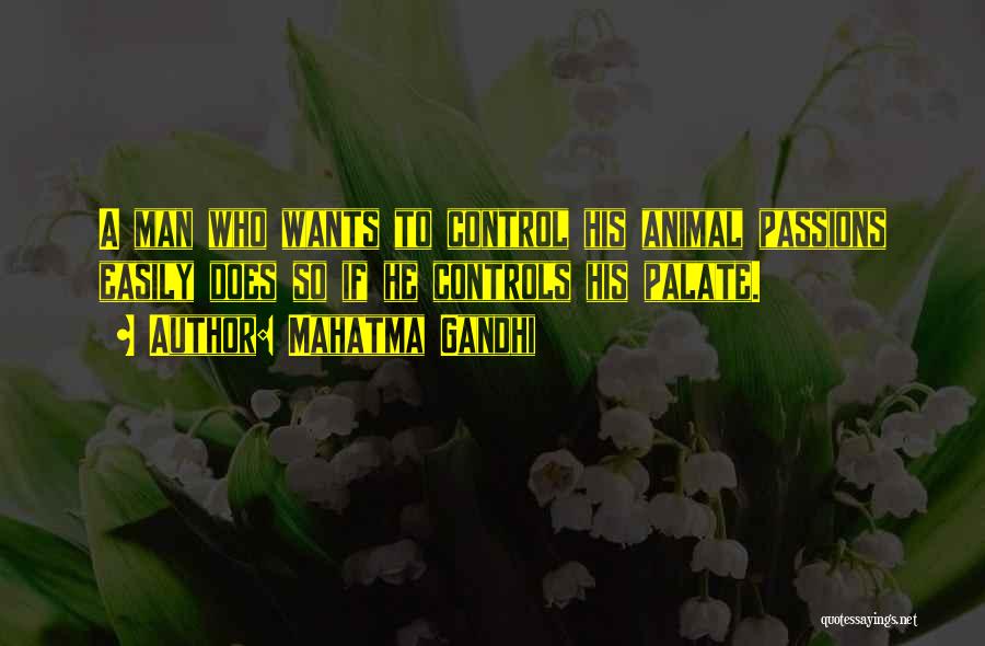 Mahatma Gandhi Quotes: A Man Who Wants To Control His Animal Passions Easily Does So If He Controls His Palate.