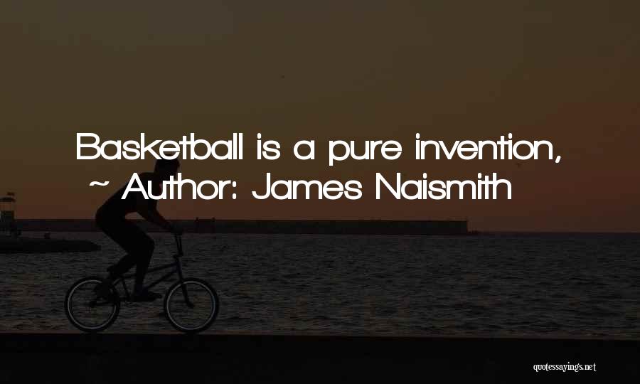 James Naismith Quotes: Basketball Is A Pure Invention,