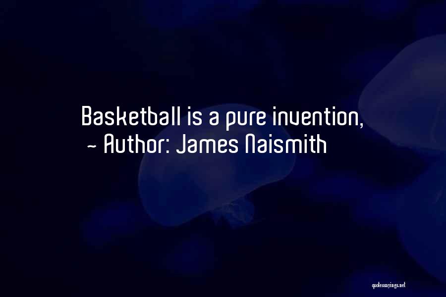 James Naismith Quotes: Basketball Is A Pure Invention,
