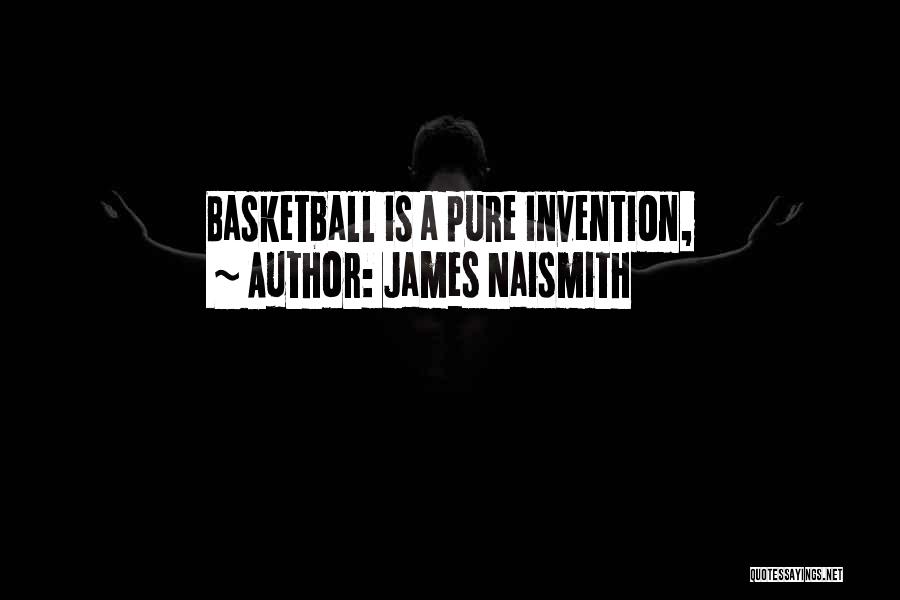 James Naismith Quotes: Basketball Is A Pure Invention,