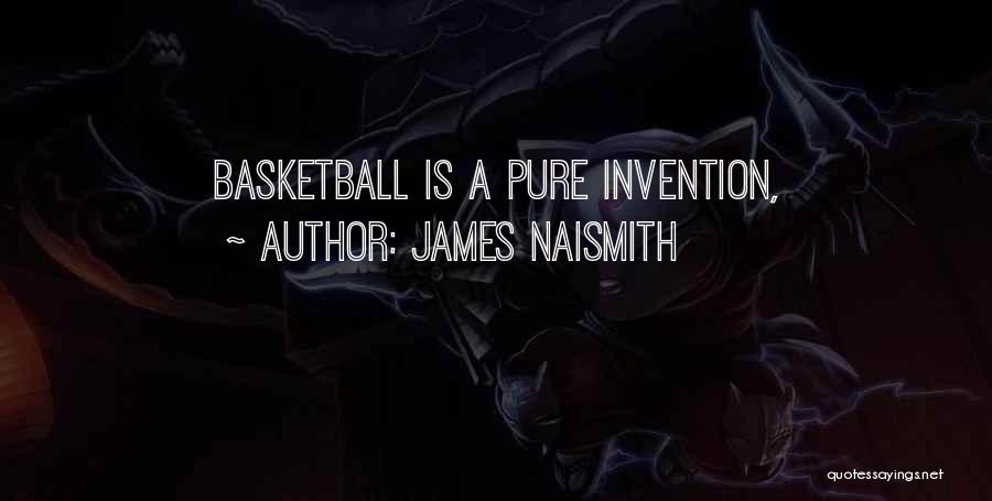 James Naismith Quotes: Basketball Is A Pure Invention,