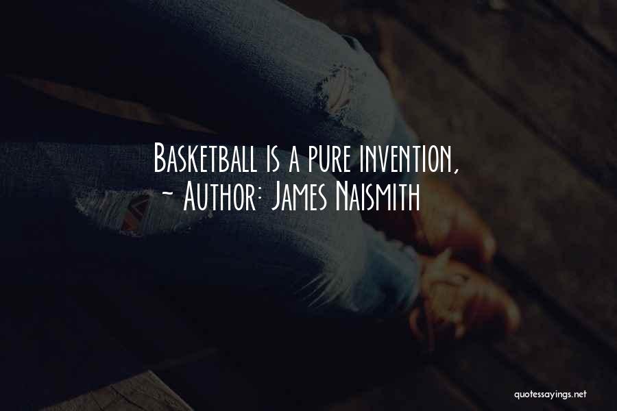 James Naismith Quotes: Basketball Is A Pure Invention,