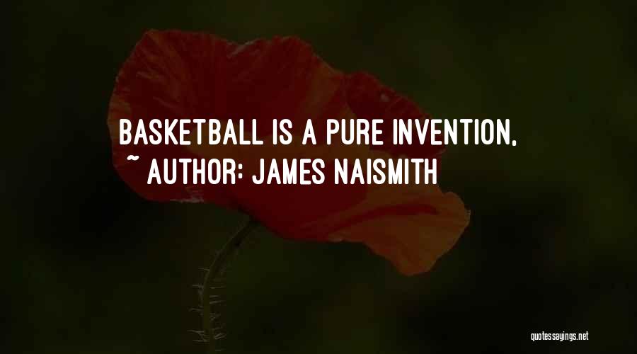 James Naismith Quotes: Basketball Is A Pure Invention,