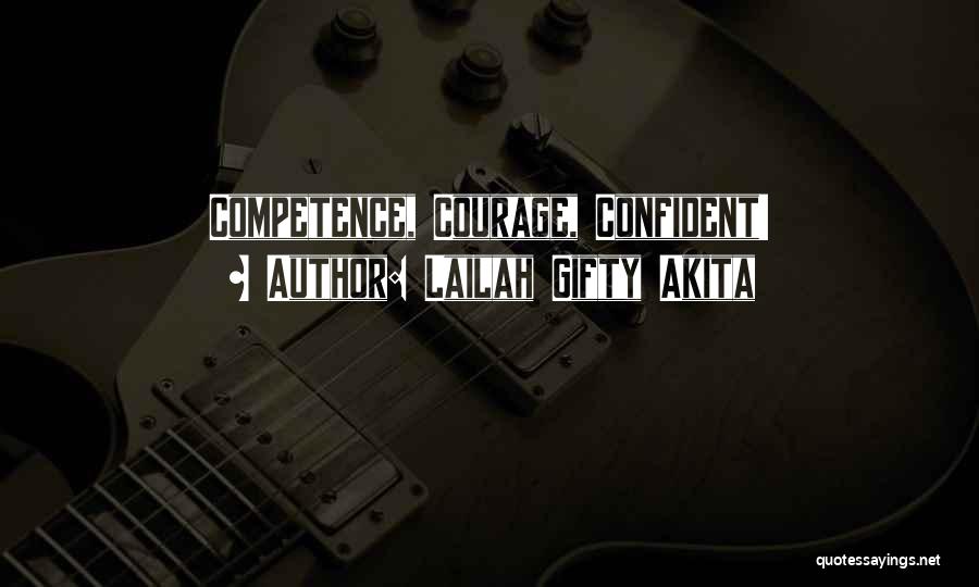 Lailah Gifty Akita Quotes: Competence, Courage, Confident!