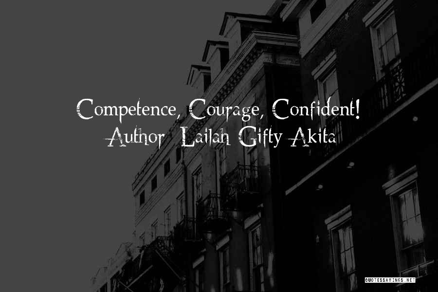 Lailah Gifty Akita Quotes: Competence, Courage, Confident!