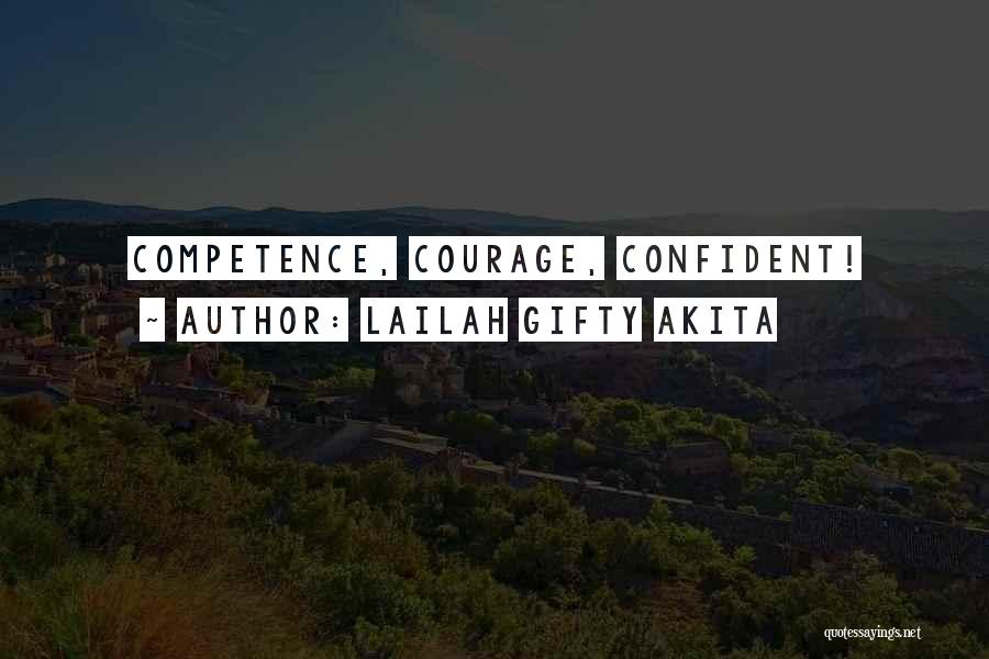 Lailah Gifty Akita Quotes: Competence, Courage, Confident!