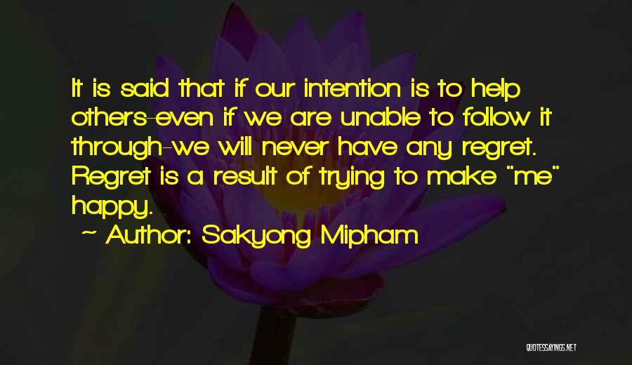 Sakyong Mipham Quotes: It Is Said That If Our Intention Is To Help Others-even If We Are Unable To Follow It Through-we Will