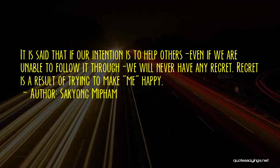 Sakyong Mipham Quotes: It Is Said That If Our Intention Is To Help Others-even If We Are Unable To Follow It Through-we Will