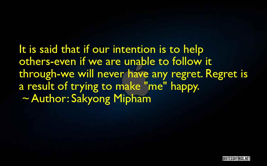 Sakyong Mipham Quotes: It Is Said That If Our Intention Is To Help Others-even If We Are Unable To Follow It Through-we Will