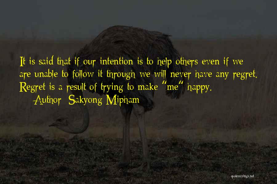 Sakyong Mipham Quotes: It Is Said That If Our Intention Is To Help Others-even If We Are Unable To Follow It Through-we Will