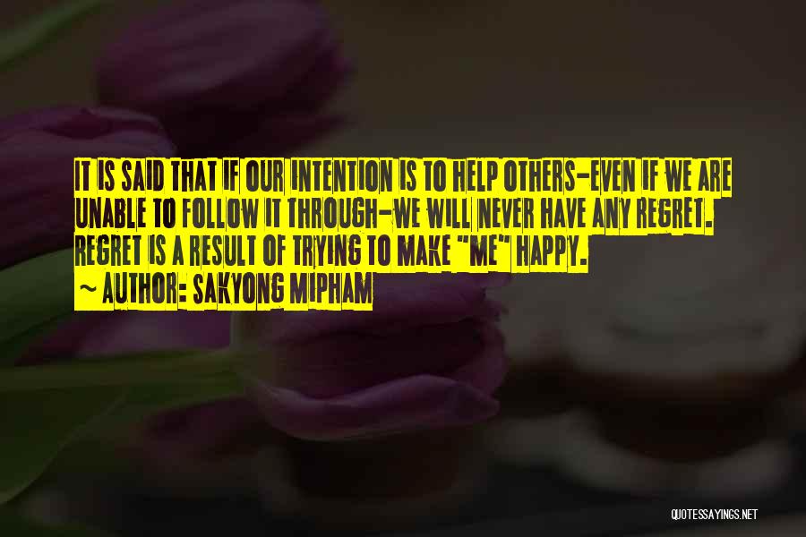 Sakyong Mipham Quotes: It Is Said That If Our Intention Is To Help Others-even If We Are Unable To Follow It Through-we Will