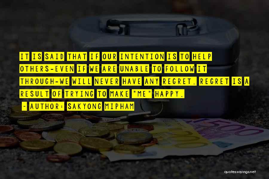 Sakyong Mipham Quotes: It Is Said That If Our Intention Is To Help Others-even If We Are Unable To Follow It Through-we Will