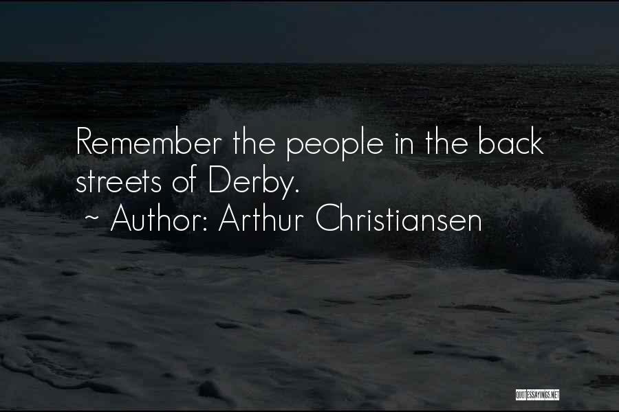 Arthur Christiansen Quotes: Remember The People In The Back Streets Of Derby.