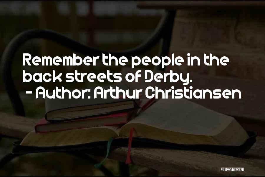 Arthur Christiansen Quotes: Remember The People In The Back Streets Of Derby.