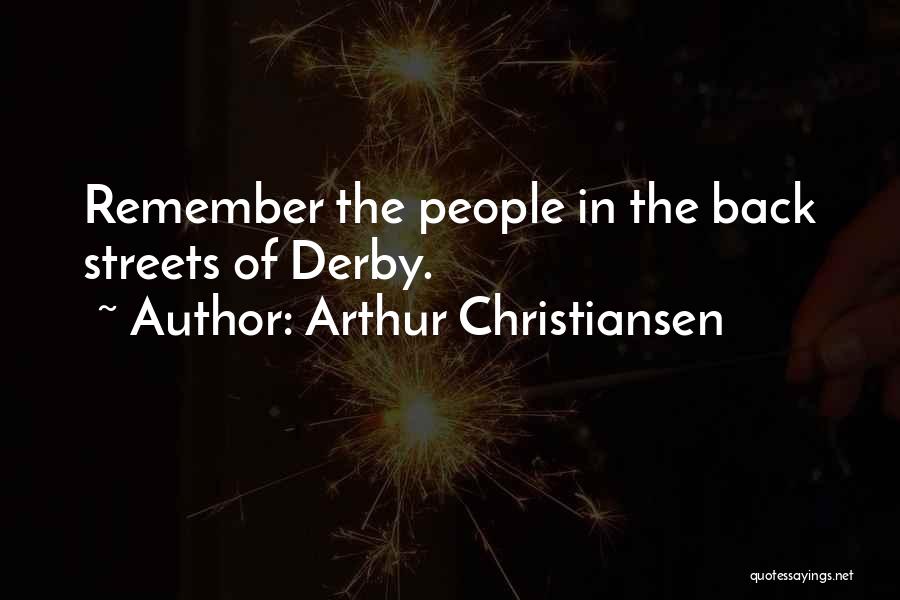 Arthur Christiansen Quotes: Remember The People In The Back Streets Of Derby.