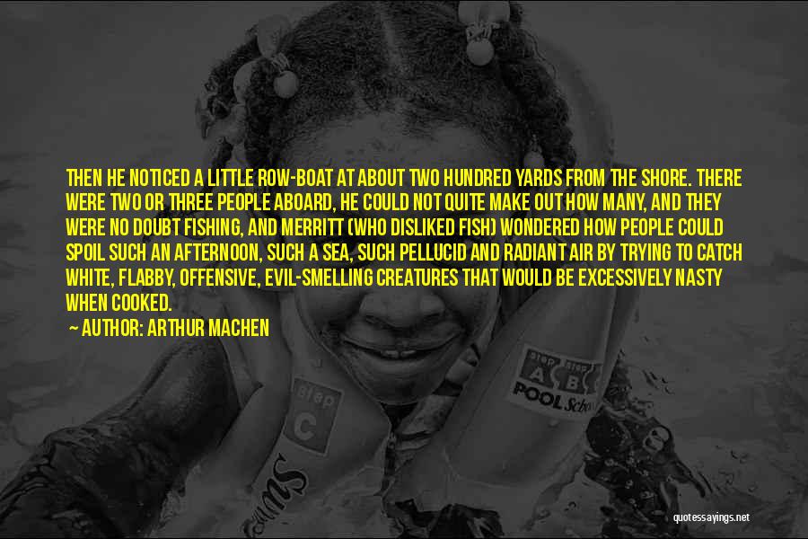 Arthur Machen Quotes: Then He Noticed A Little Row-boat At About Two Hundred Yards From The Shore. There Were Two Or Three People