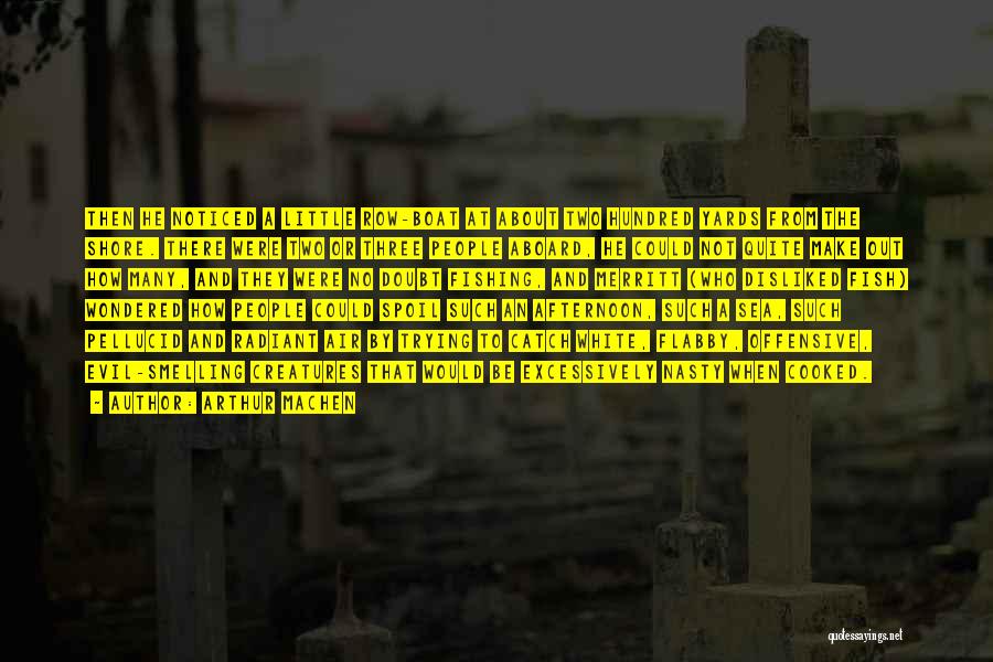 Arthur Machen Quotes: Then He Noticed A Little Row-boat At About Two Hundred Yards From The Shore. There Were Two Or Three People